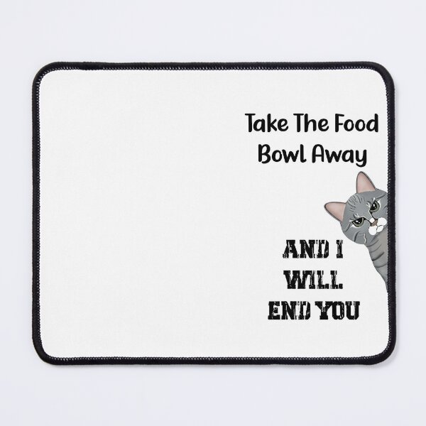 Item preview, Annoyed Cat - Take The Food Bowl Away And I Will End You - Astonished Cat Company - Gift For Cat Lovers designed and sold by AstonishedCatCo.