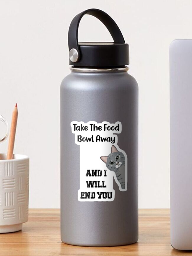 Thumbnail 1 of 3, Sticker, Annoyed Cat - Take The Food Bowl Away And I Will End You - Astonished Cat Company - Gift For Cat Lovers designed and sold by AstonishedCatCo.