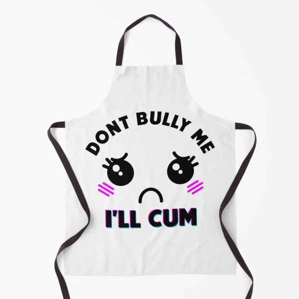 Item preview, dont bully me i'll cum designed and sold by Rounfherq.
