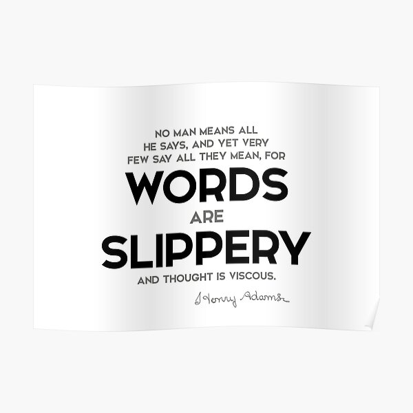 words are slippery, thought is viscous - henry adams Poster