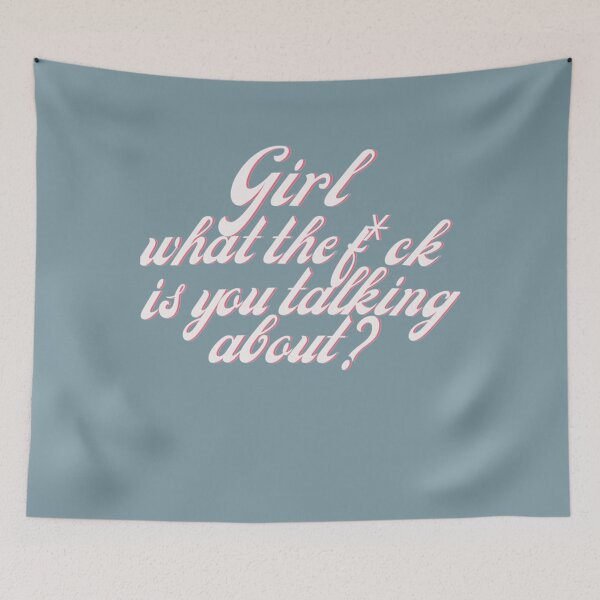 Item preview, girl what the fck is you talking about  funny   designed and sold by CoreyArms.