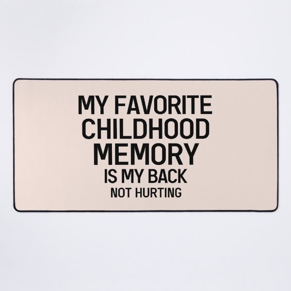 Item preview, My Favorite Childhood Memory Is My Back Not Hurting Funny Childhood Quote designed and sold by Dexter Freeman.