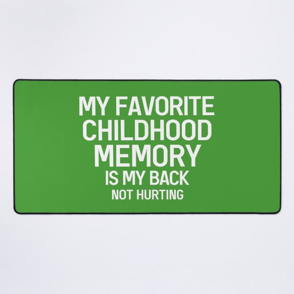 Item preview, My Favorite Childhood Memory Is My Back Not Hurting Funny Saying designed and sold by Dexter Freeman.
