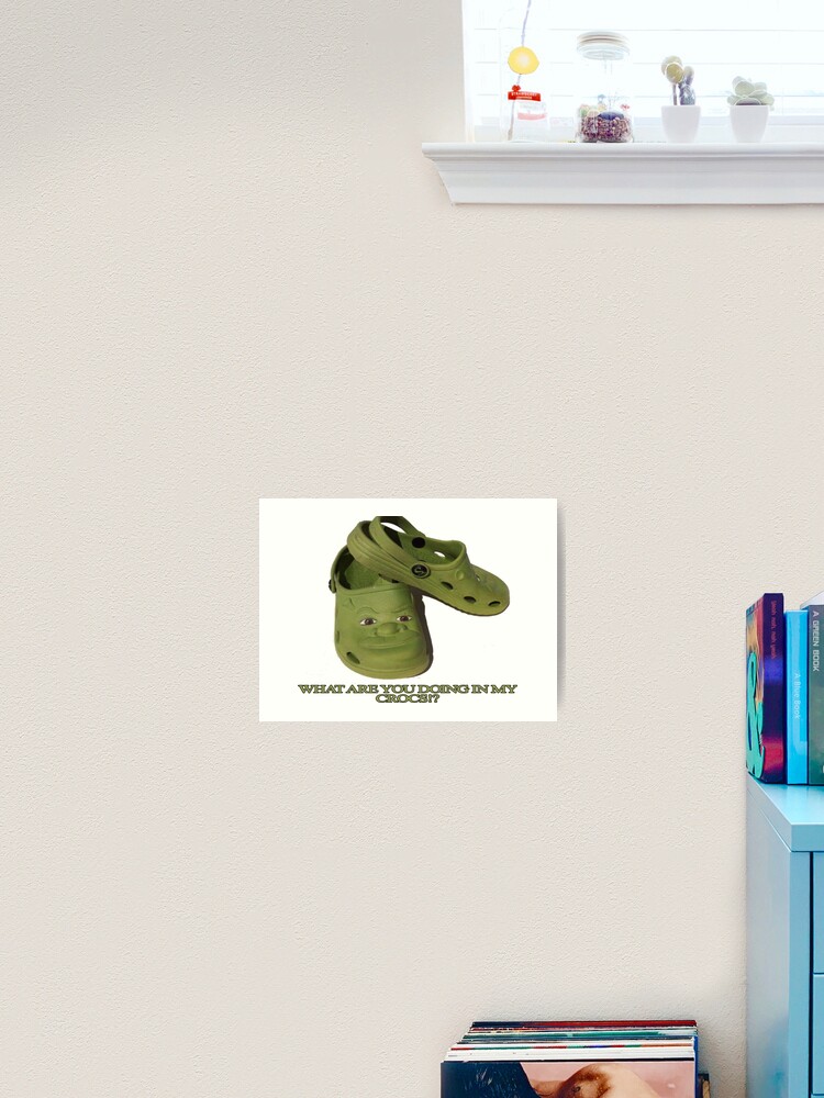 What are you doing in my Shrek Crocs  Poster for Sale by