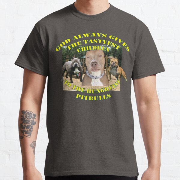 Item preview, god always gives the tastyest children to the hungryest pitbulls designed and sold by ZzzleepingMan.