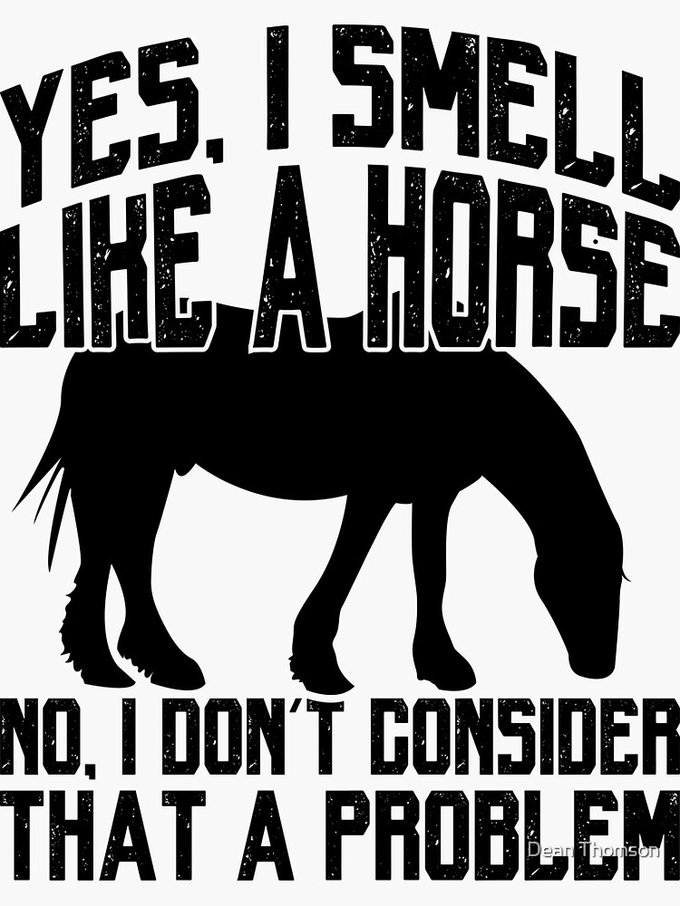 "Funny I Smell Like a Horse No Problem Tee Collection" Sticker for Sale by Dean Thomson