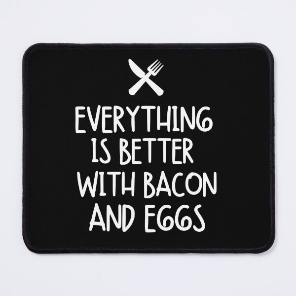 Item preview, Everything is better with bacon and eggs designed and sold by mksjr.