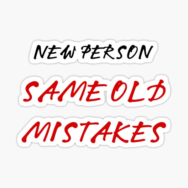 a new person same old mistakes｜TikTok Search