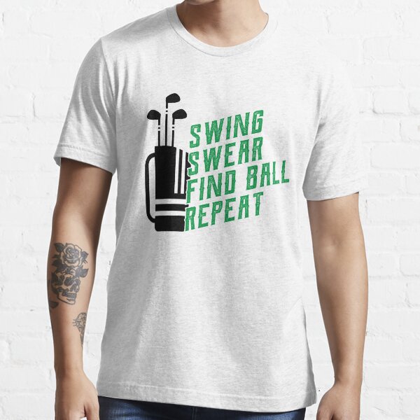 "Funny Golf Apparel for Men Swing Swear Find Ball Repeat" Tshirt for