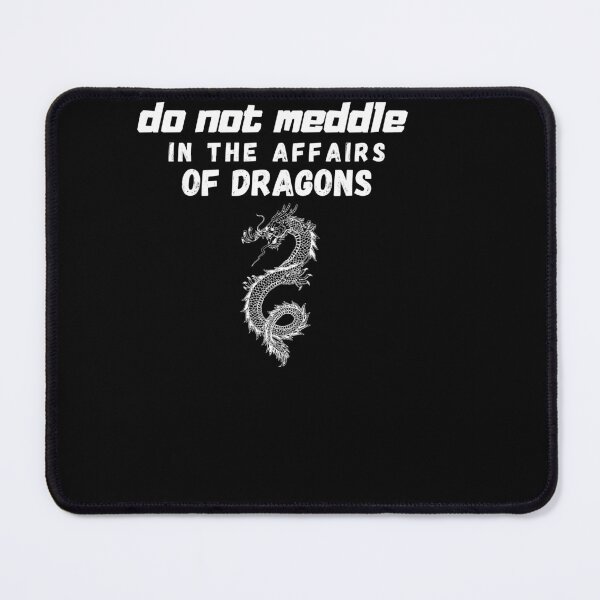 Item preview, do not meddle in the affairs of dragons designed and sold by designreb.