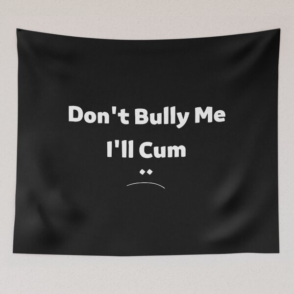 Item preview, Dont Bully Me Ill Cum Active designed and sold by janutigar.