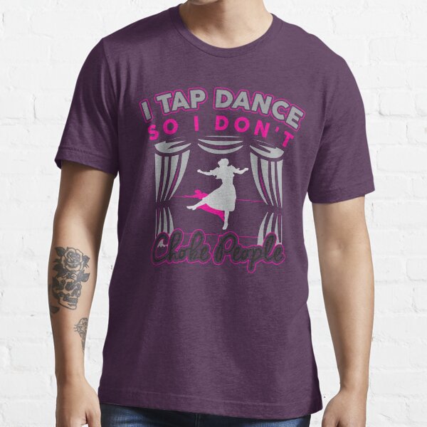 "Funny Tap Dancing Shirt Gift For Tap Dancer" Tshirt for Sale by