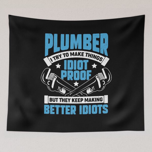 Item preview, Plumber I Try To Make Things Idiot Proof designed and sold by Marcid95.