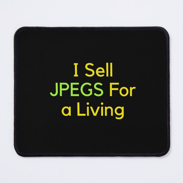 Item preview, I Sell JPEGS For a Living, Fun Designs For JPeg Enthusiasts designed and sold by MarieSusan.