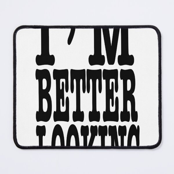 Item preview, I'm Better Looking designed and sold by danielbeda.