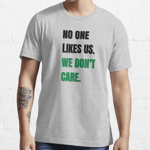 No One Likes Us And We Don't Care Shirt - Ellieshirt