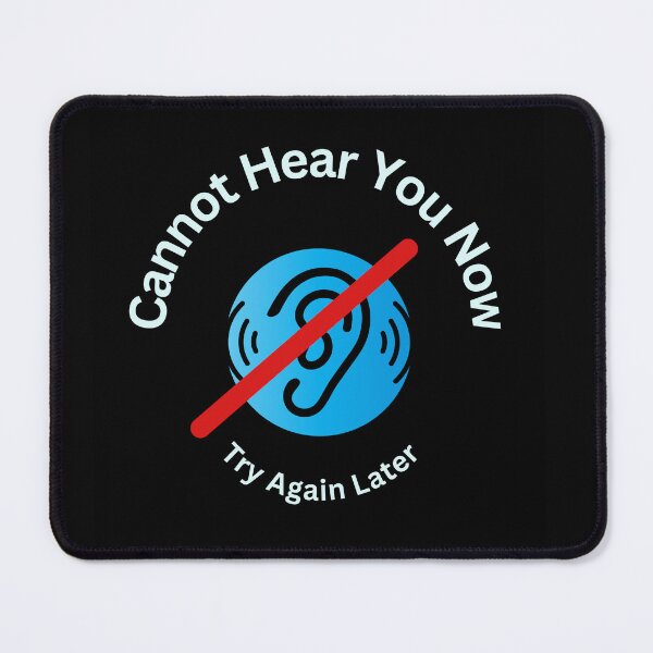 Item preview, Cannot Hear You Now - Try Again Later designed and sold by HanaiPrint.