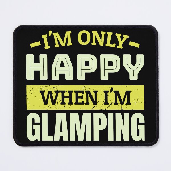 Item preview, I'm only happy when i'm glamping designed and sold by FurioInc.