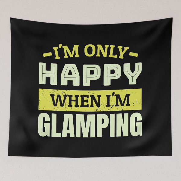 Item preview, I'm only happy when i'm glamping designed and sold by FurioInc.