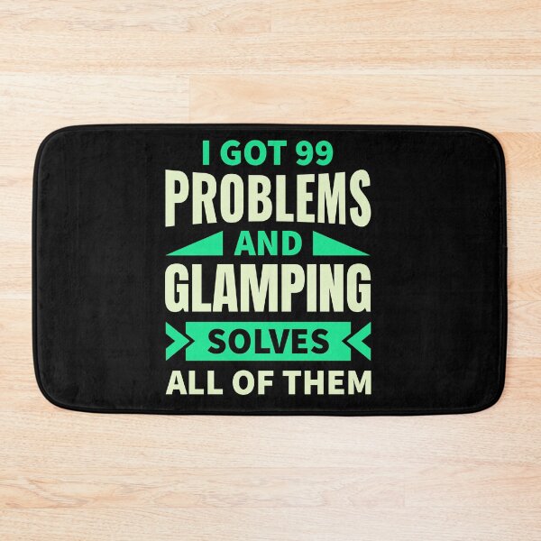 Item preview, I've got 99 problems and glamping solves all of them designed and sold by FurioInc.