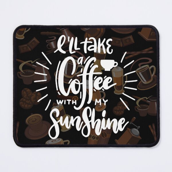 Item preview, I'LL TAKE A COFFEE WITH MY SUNSHINE designed and sold by MJ96-PRO.
