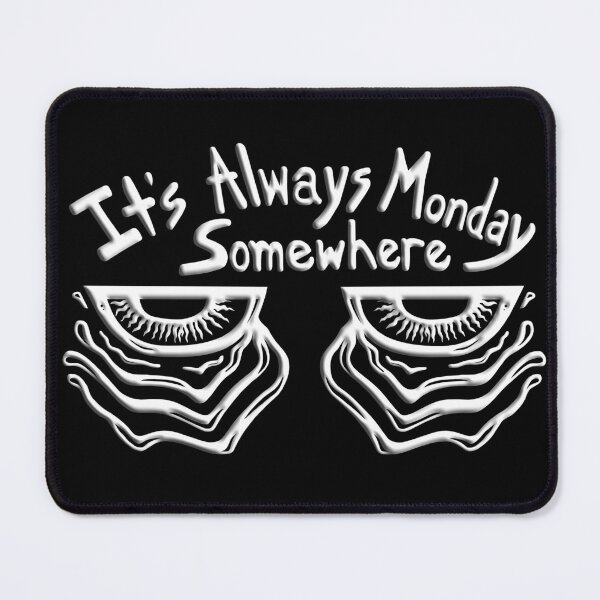 Item preview, It's Always Monday Somewhere designed and sold by Soaked-N-Bleach.