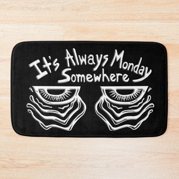 Item preview, It's Always Monday Somewhere designed and sold by Soaked-N-Bleach.