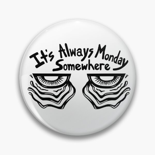 Item preview, It's Always Monday Somewhere designed and sold by Soaked-N-Bleach.