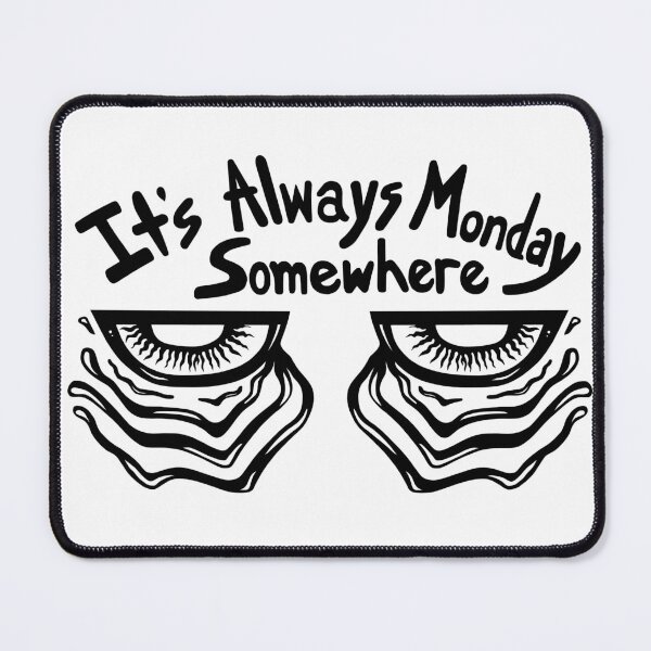 Item preview, It's Always Monday Somewhere designed and sold by Soaked-N-Bleach.