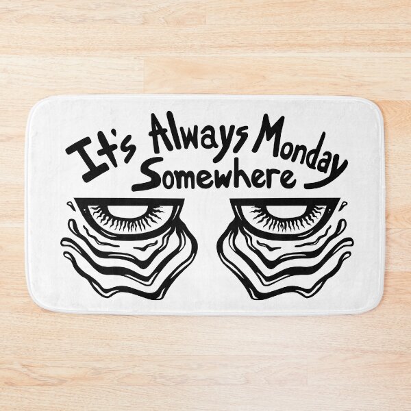 Item preview, It's Always Monday Somewhere designed and sold by Soaked-N-Bleach.