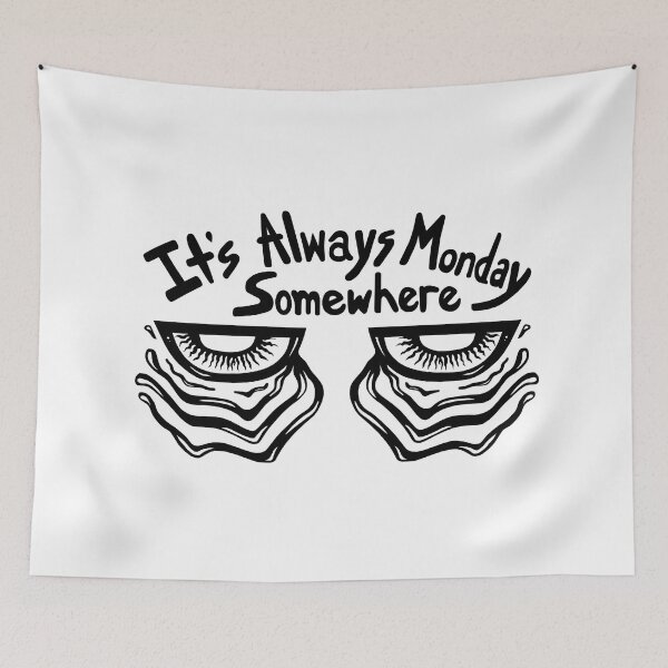 Item preview, It's Always Monday Somewhere designed and sold by Soaked-N-Bleach.