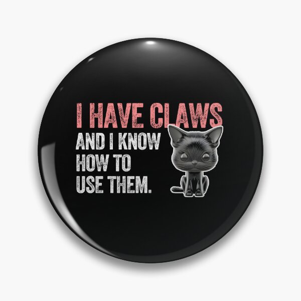 Item preview, I HAVE CLAWS AND I KNOW HOW TO USE THEM cute black cat designed and sold by w1ckerman.