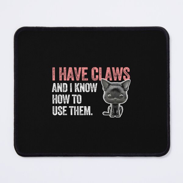 Item preview, I HAVE CLAWS AND I KNOW HOW TO USE THEM cute black cat designed and sold by w1ckerman.