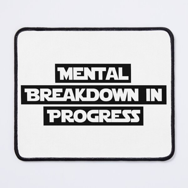 Item preview, Mental Breakdown In Progress designed and sold by NewDayDesigns.