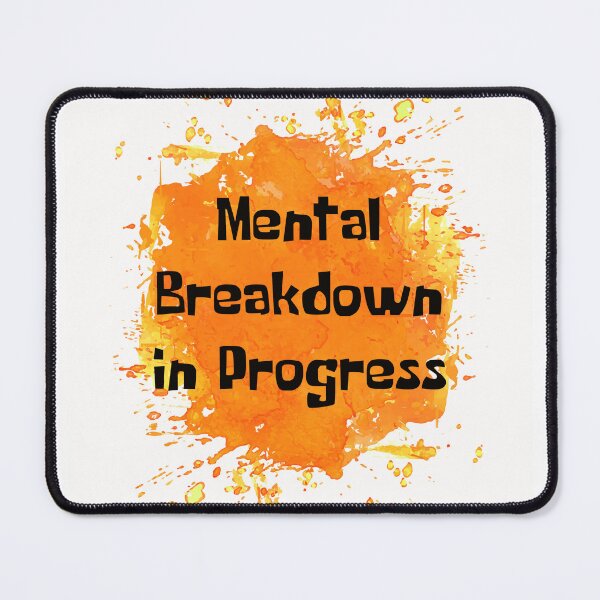 Item preview, Mental Breakdown In Progress Orange Splash designed and sold by NewDayDesigns.