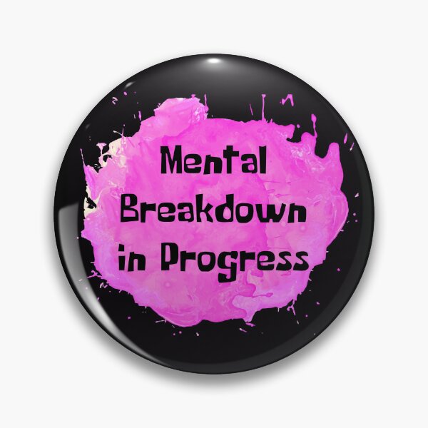 Item preview, Mental Breakdown In Progress Pink Splash designed and sold by NewDayDesigns.