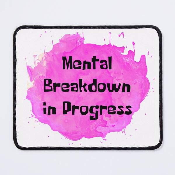 Item preview, Mental Breakdown In Progress Pink Splash designed and sold by NewDayDesigns.