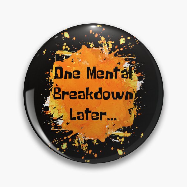 Item preview, One Mental Breakdown Later Orange Splash designed and sold by NewDayDesigns.