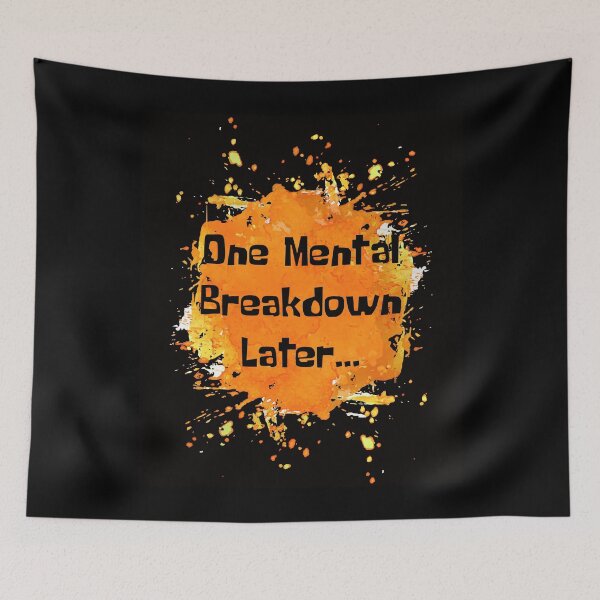 Item preview, One Mental Breakdown Later Orange Splash designed and sold by NewDayDesigns.