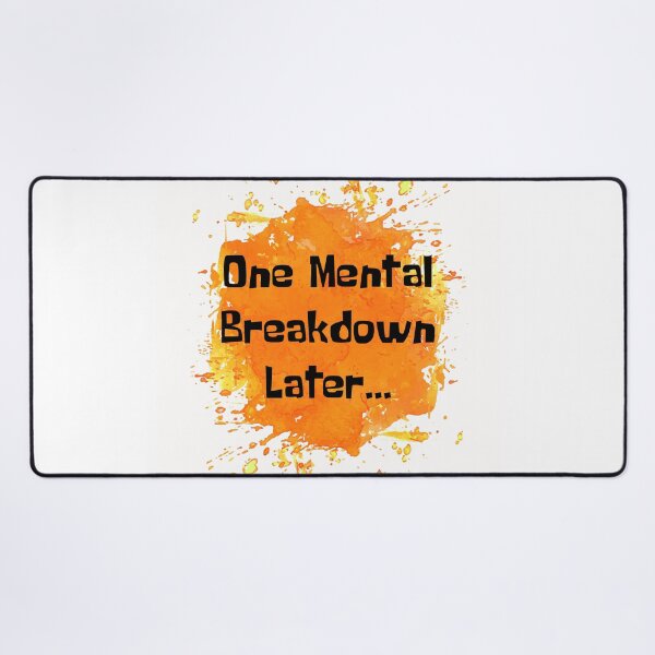 Item preview, One Mental Breakdown Later Orange Splash designed and sold by NewDayDesigns.