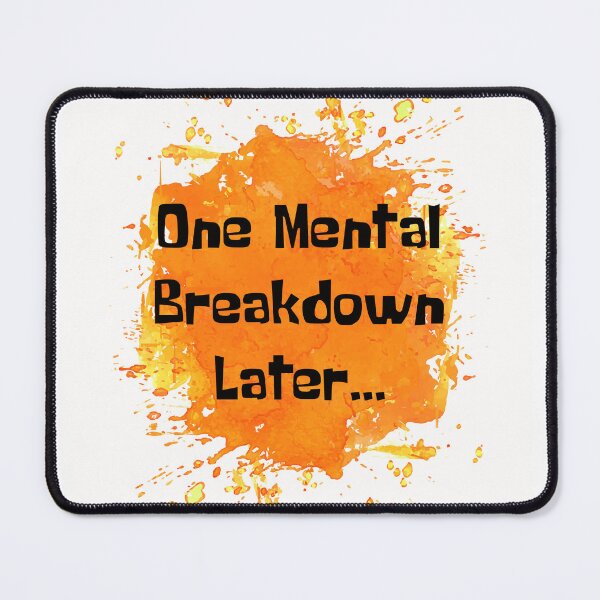 Item preview, One Mental Breakdown Later Orange Splash designed and sold by NewDayDesigns.