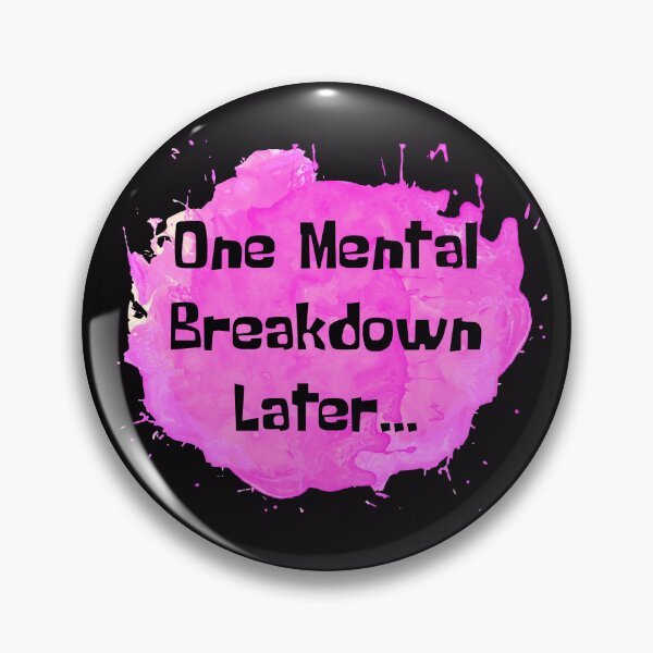 Item preview, One Mental Breakdown Later Pink Splash designed and sold by NewDayDesigns.