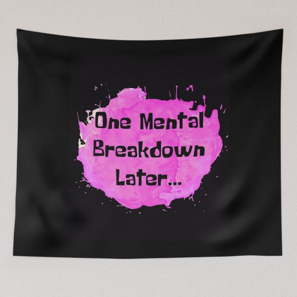 Item preview, One Mental Breakdown Later Pink Splash designed and sold by NewDayDesigns.