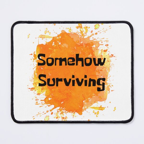 Item preview, Somehow Surviving Orange Splash designed and sold by NewDayDesigns.
