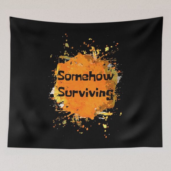 Item preview, Somehow Surviving Orange Splash designed and sold by NewDayDesigns.