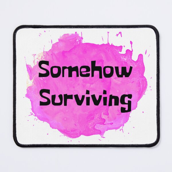 Item preview, Somehow Surviving Pink Splash designed and sold by NewDayDesigns.