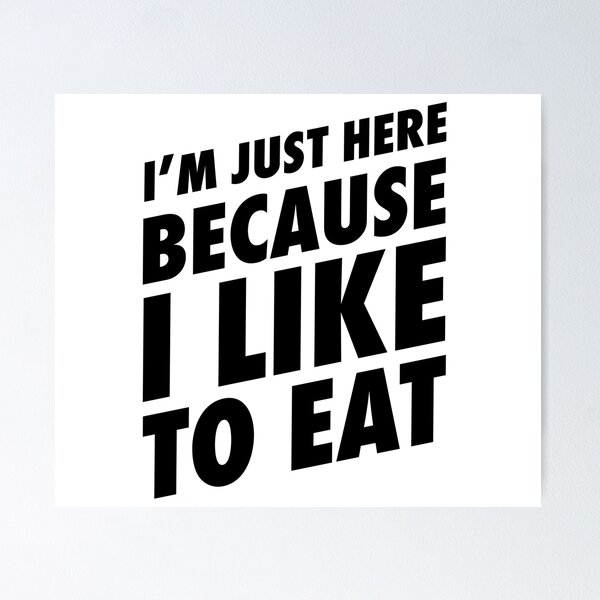 Item preview, I'm Just Here Because I Like To Eat - Funny Food Shirt designed and sold by TeeMonsters.