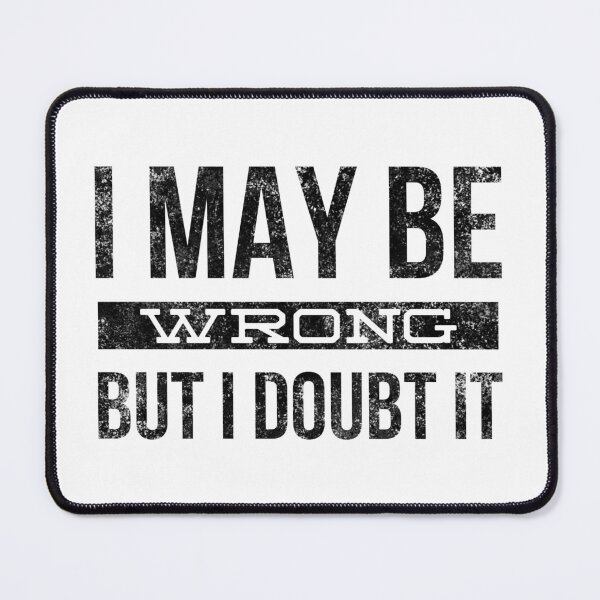 Item preview, I May Be Wrong But I Doubt It - Funny Sayings designed and sold by texteestore.