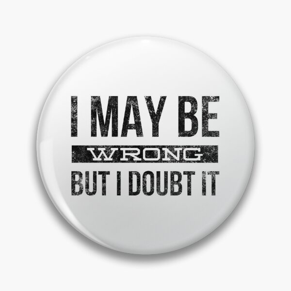 Item preview, I May Be Wrong But I Doubt It - Funny Sayings designed and sold by texteestore.