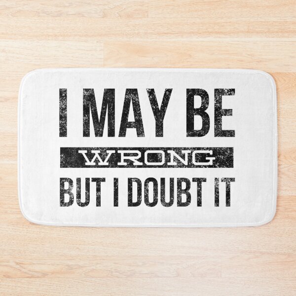 Item preview, I May Be Wrong But I Doubt It - Funny Sayings designed and sold by texteestore.